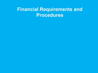 Financial Requirements and
Procedures
 