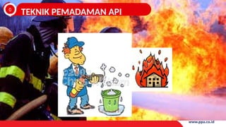 0
4 TEKNIK PEMADAMAN API
 