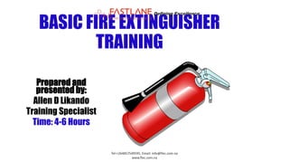 BASIC FIRE EXTINGUISHER
TRAINING
Prepared and
presented by:
Allen D Likando
Training Specialist
Time: 4-6 Hours
Defining Excellence
Tel:+264857549595. Email: info@flec.com.na
www.flec.com.na
 