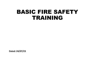 BASIC FIRE SAFETY
TRAINING
Dated: 24/07/23
 