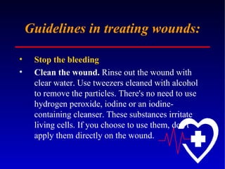 Guidelines in treating wounds: Stop the bleeding Clean the wound.  Rinse out the wound with clear water. Use tweezers cleaned with alcohol to remove the particles. There's no need to use hydrogen peroxide, iodine or an iodine-containing cleanser. These substances irritate living cells. If you choose to use them, don't apply them directly on the wound.  