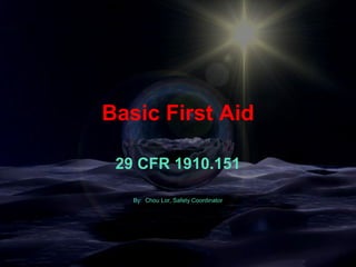 Basic First Aid
29 CFR 1910.151
By: Chou Lor, Safety Coordinator

Facilities Planning & Management
UW-Eau Claire

 