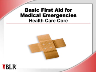Basic First Aid for
Medical Emergencies
Health Care Core
 