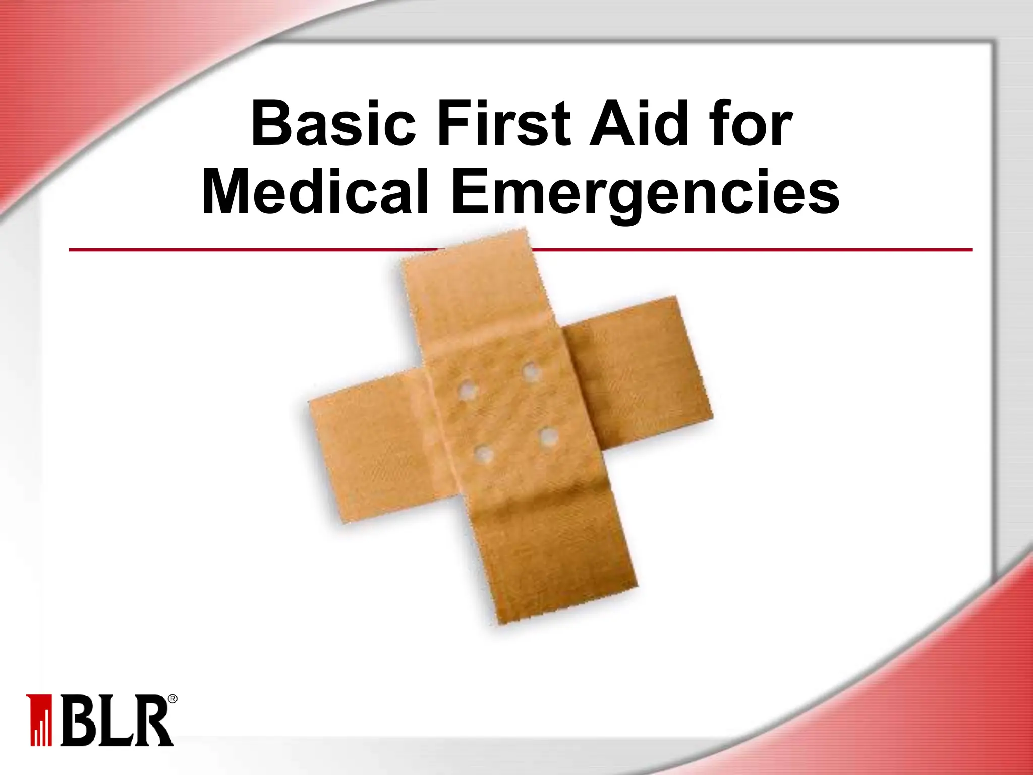 Basic First Aid for
Medical Emergencies
 