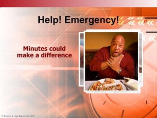 © Business & Legal Reports, Inc. 1110
Help! Emergency!
Minutes could
make a difference
© Business & Legal Reports, Inc. 1110
 