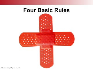 © Business & Legal Reports, Inc. 1110
Four Basic Rules
1. Call for help immediately
2. Bring help to the victim
4. Do no further harm
3. Check the ABCs
 