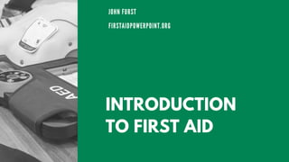 INTRODUCTION
TO FIRST AID
 