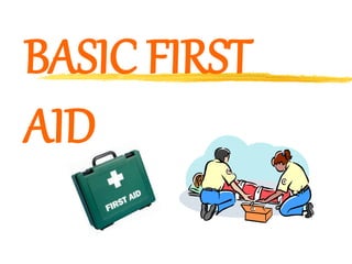 BASIC FIRST
AID
 