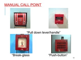 MANUAL CALL POINT
11
“Pull down lever/handle”
“Break-glass “Push-button”
 