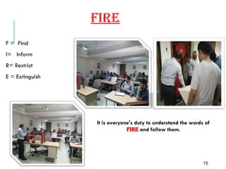 FIRE
F = Find
I= Inform
R= Restrict
E = Extinguish
15
It is everyone's duty to understand the words of
FIRE and follow them.
 