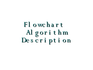 Flowchart  Algorithm Description 