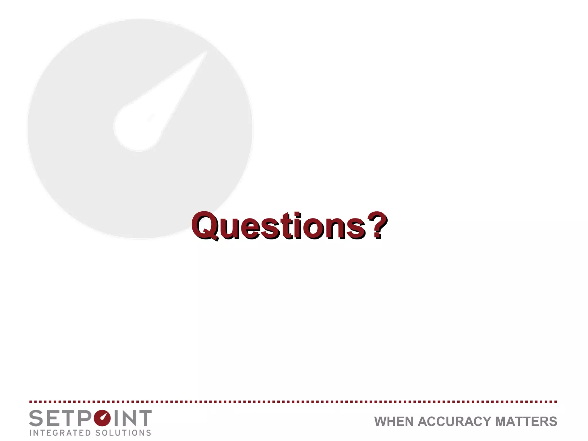 WHEN ACCURACY MATTERS
Questions?Questions?
 