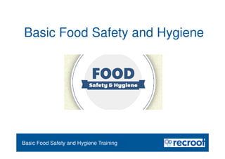 Orientation – Food Hygiene Overview
Basic Food Safety and Hygiene Training
Basic Food Safety and Hygiene
 