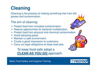 Cleaning
Food Safety Refresher
Essential Food Safety Training
The aim of cleaning:
 Protect food from microbial contamina...