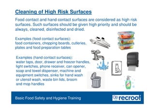 Food Safety Refresher
Cleaning of High Risk Surfaces
Food contact and hand contact surfaces are considered as high risk
su...