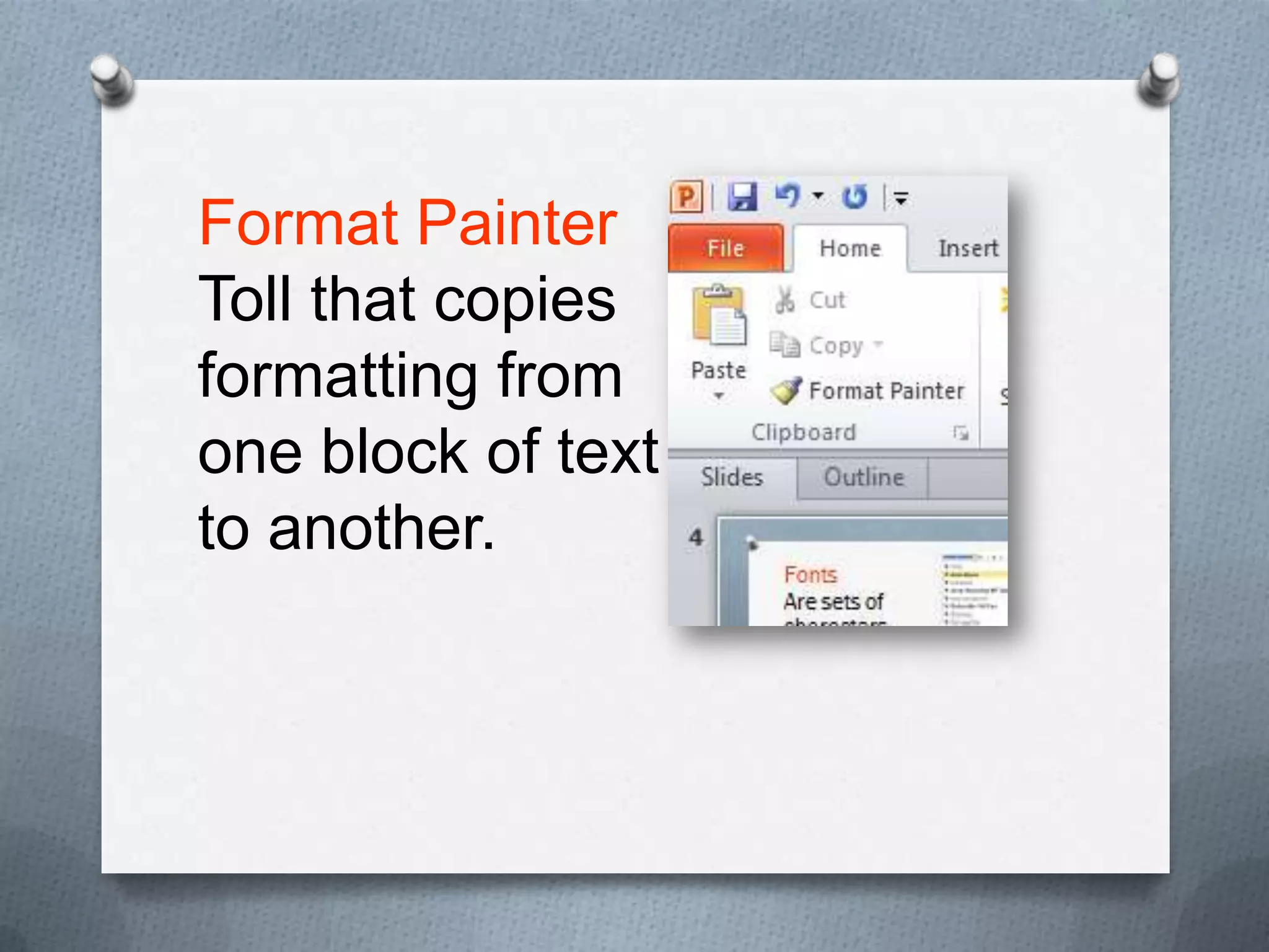 Format Painter
Toll that copies
formatting from
one block of text
to another.
 