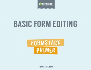 • formstack.com •
Basic Form EditingBasic Form Editing
 