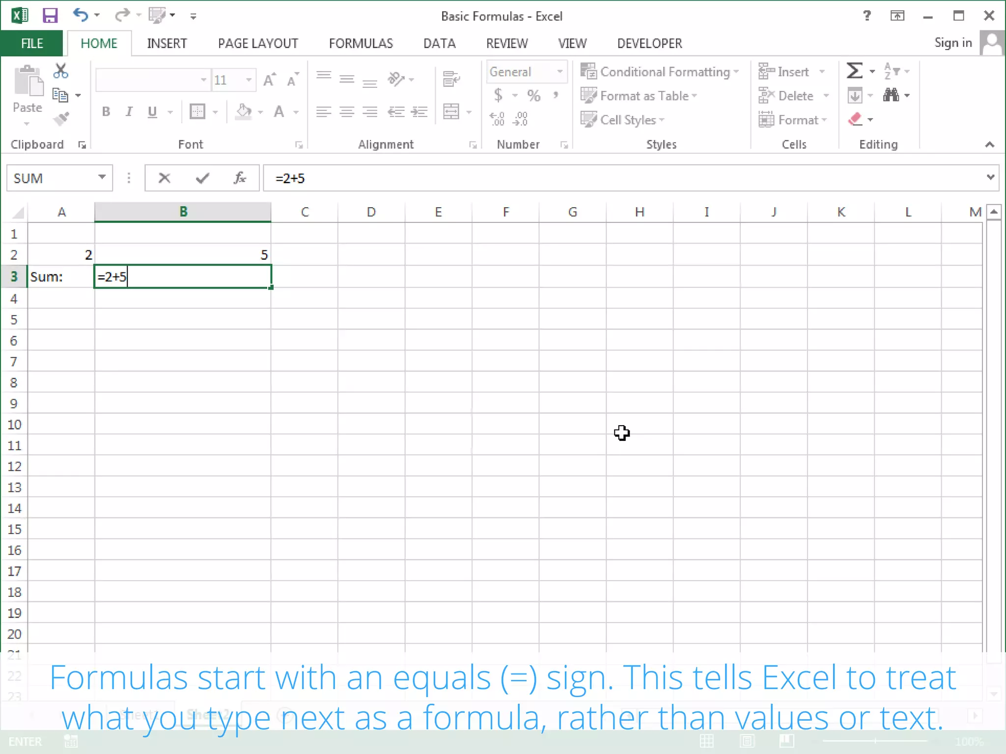Formulas start with an equals (=) sign. This tells Excel to treat what
you type next as a formula, rather than values or text.
 