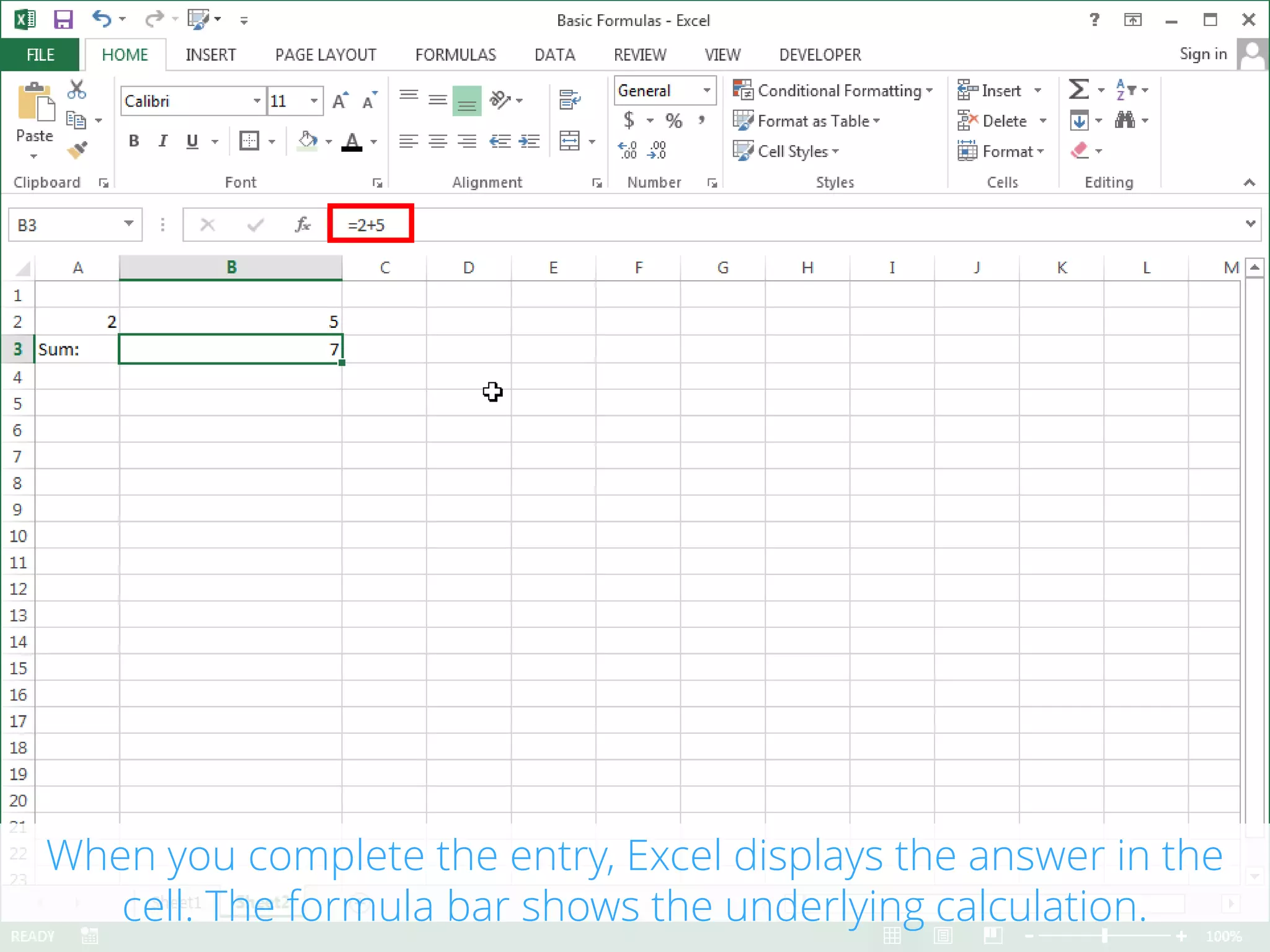 When you complete the entry, Excel displays the answer in the
cell. The formula bar shows the underlying calculation.
 