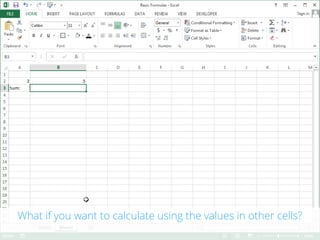 What if you want to calculate using the values in other cells?
 