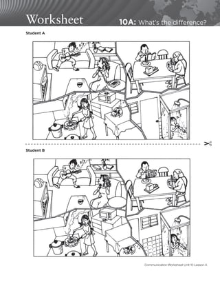 Worksheet 10A: What’s the difference?
Student A
Student B
✂
Communication Worksheet Unit 10 Lesson A
 