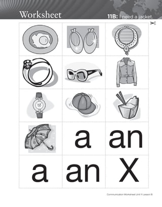 Worksheet 11B: I need a jacket.
a
X
a
an
an
✂
Communication Worksheet Unit 11 Lesson B
 