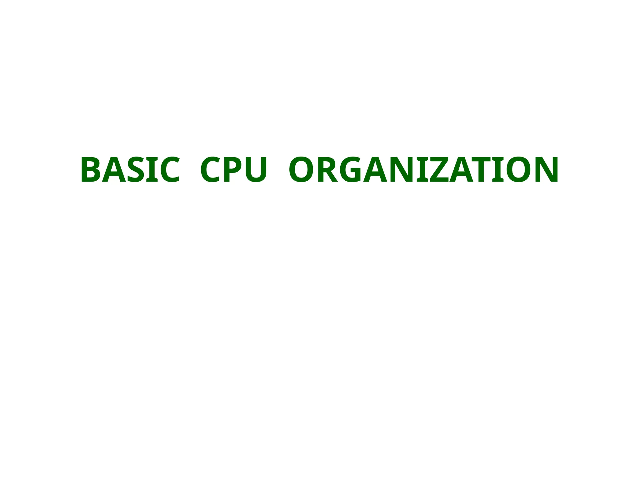 BASIC CPU ORGANIZATION
 