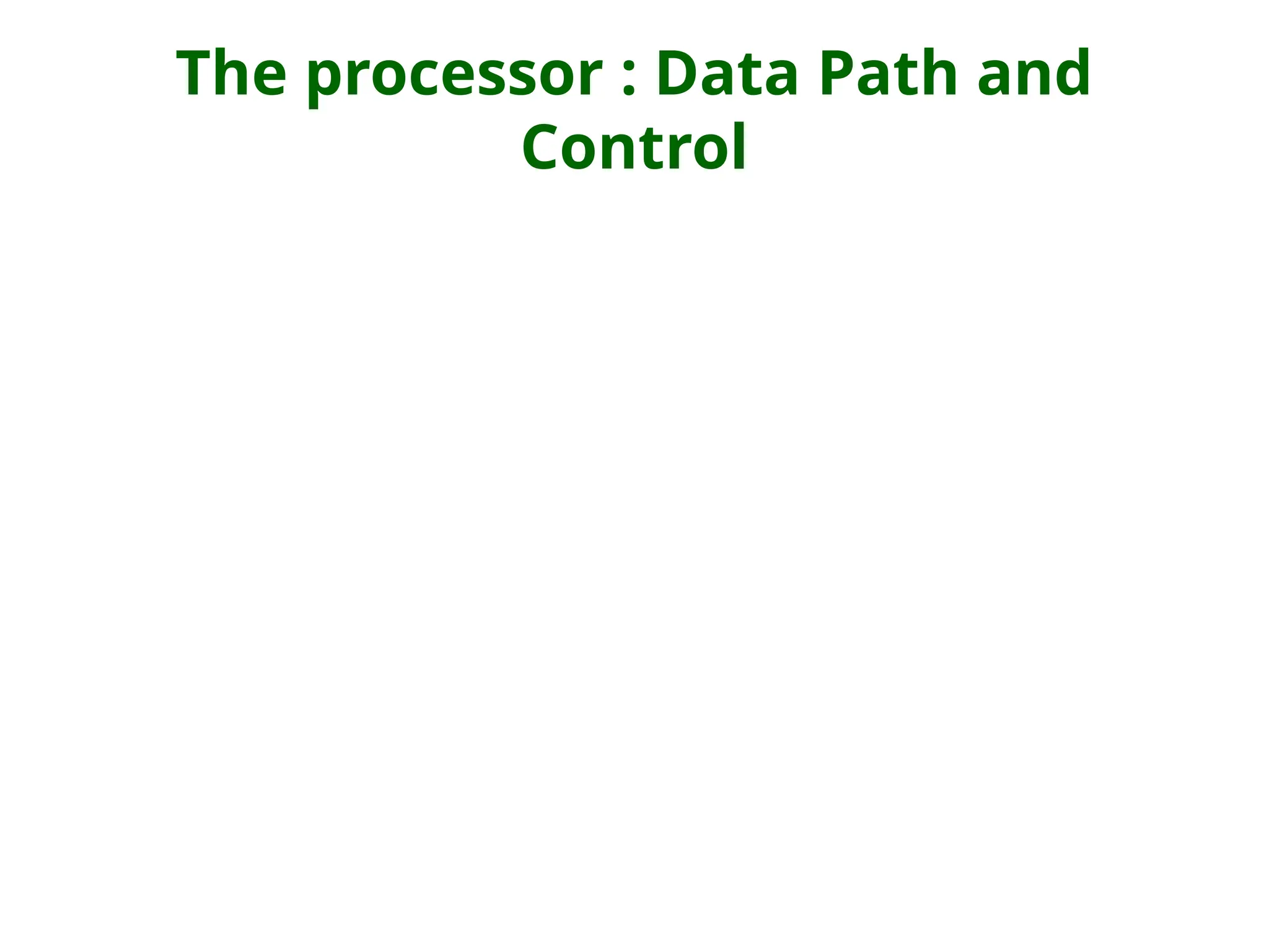 The processor : Data Path and
Control
 