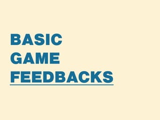 BASIC
GAME
FEEDBACKS
 