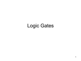 1
Logic Gates
 