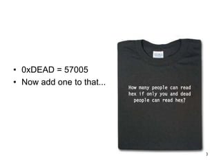 30
• 0xDEAD = 57005
• Now add one to that...
 