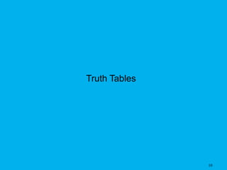 10
Truth Tables
 