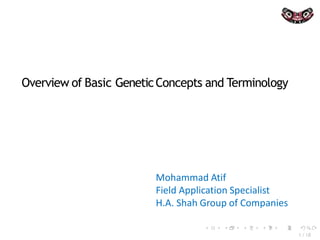 Overview of Basic GeneticConcepts and Terminology
1/18
Mohammad Atif
Field Application Specialist
H.A. Shah Group of Companies
 