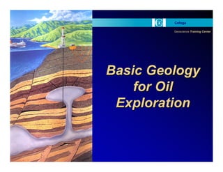 Geoscience Training Center
Cefoga
Basic Geology
for Oil
Exploration
Basic Geology
for Oil
Exploration
 