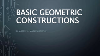 Basic Geometric Constructions- MATHEMATICS 7.pptx
