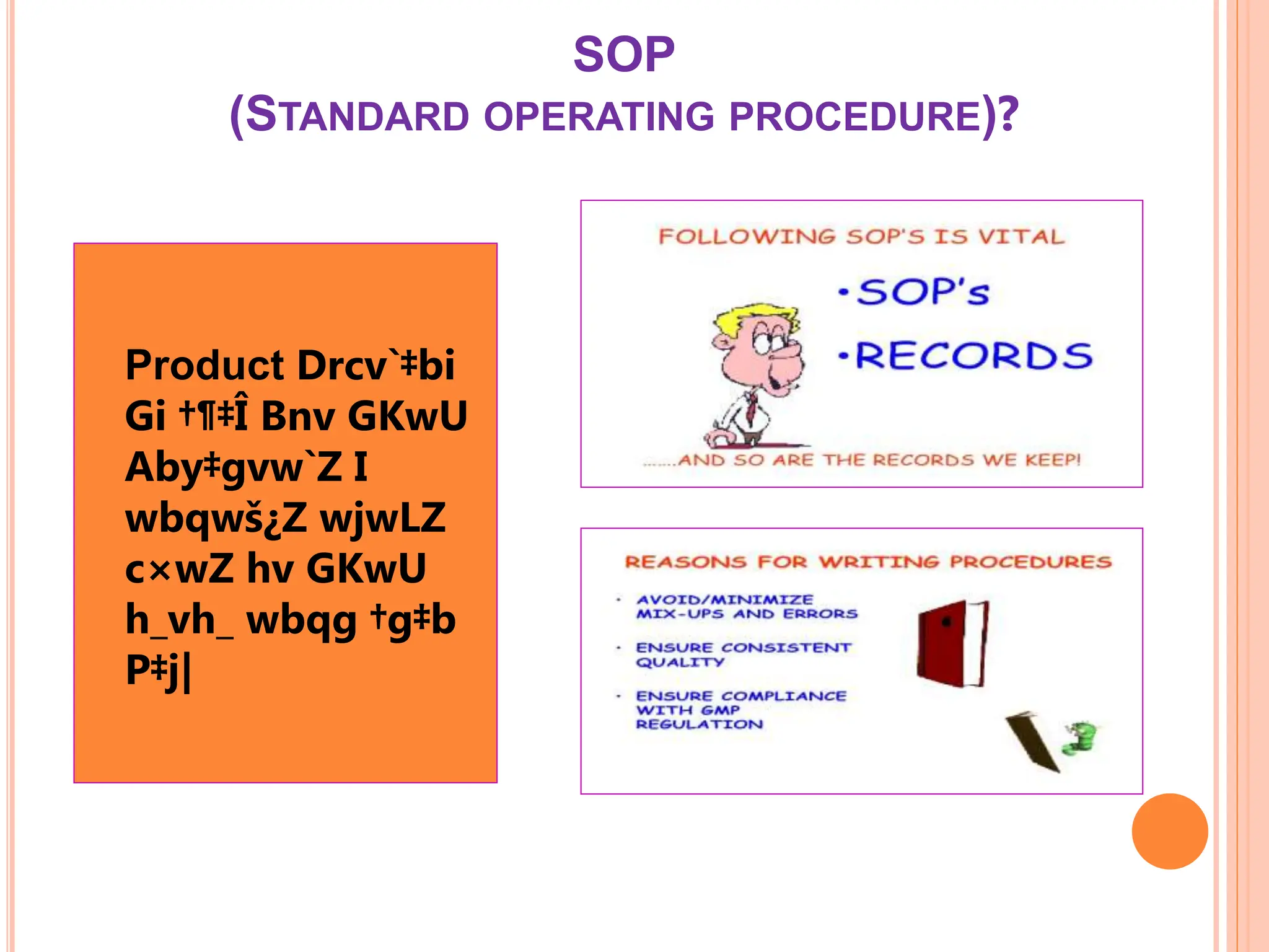 SOP
(STANDARD OPERATING PROCEDURE)?
 Product Drcv`‡bi
Gi †¶‡Î Bnv GKwU
Aby‡gvw`Z I
wbqwš¿Z wjwLZ
c×wZ hv GKwU
h_vh_ wbqg †g‡b
P‡j|
 