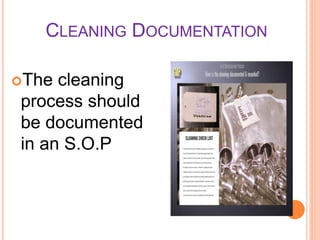 CLEANING DOCUMENTATION
The cleaning
process should
be documented
in an S.O.P
 