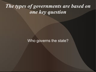 There are three different types of governements Autocracy Oligarchy Democracy 