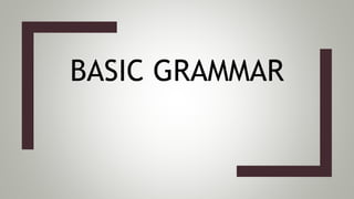 BASIC GRAMMAR
 