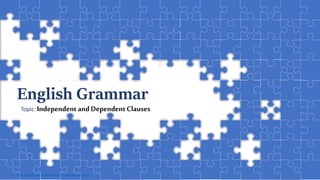 Cover
http://www.free-powerpoint-templates-design.com
English Grammar
Topic: Independentand DependentClauses
 