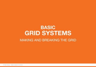 BASIC
GRID SYSTEMS
making and breaking the grid
© Fabio Arangio - Graphic designer & instructor
 