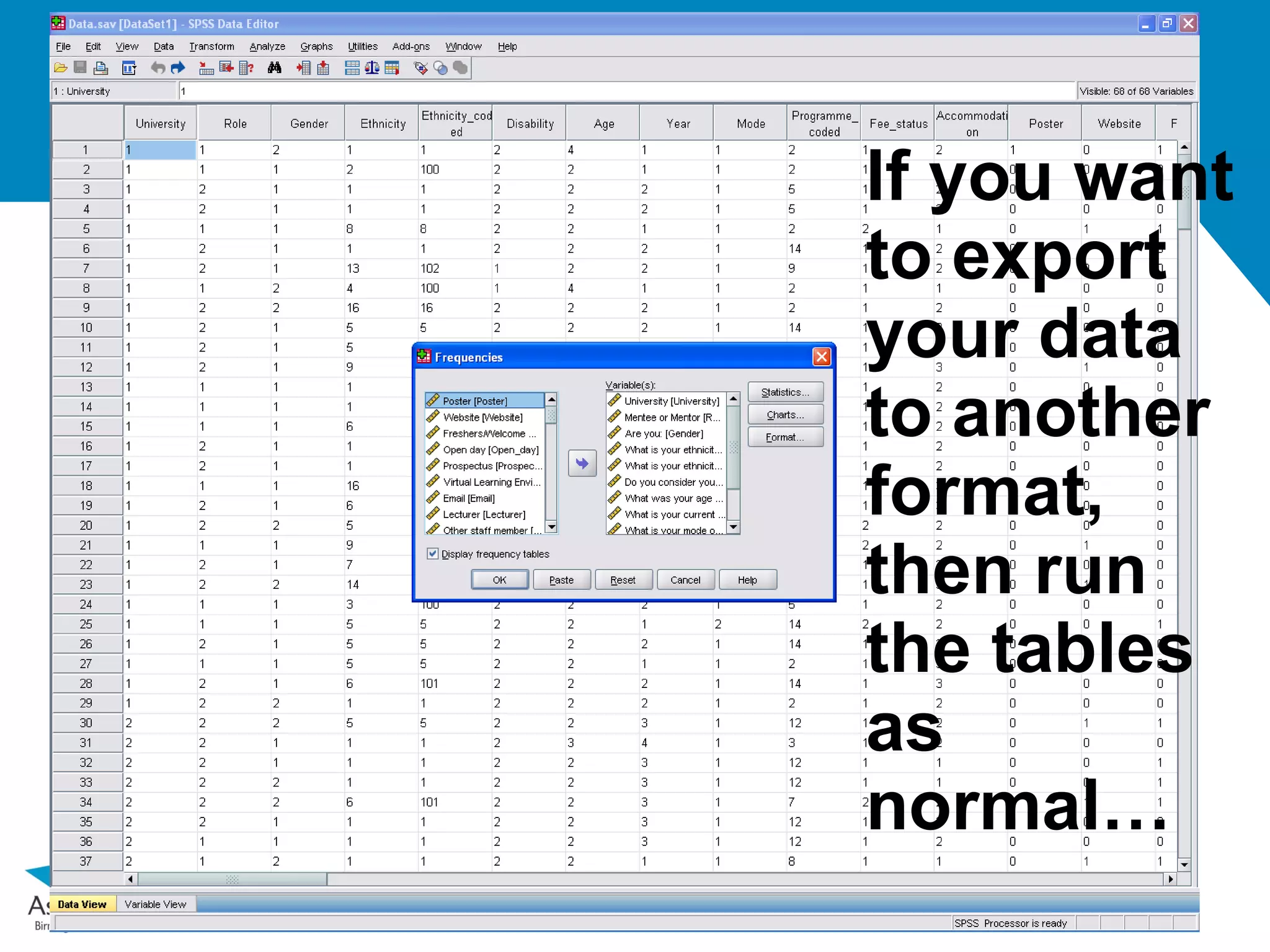 If you want
to export
your data
to another
format,
then run
the tables
as
normal…
 