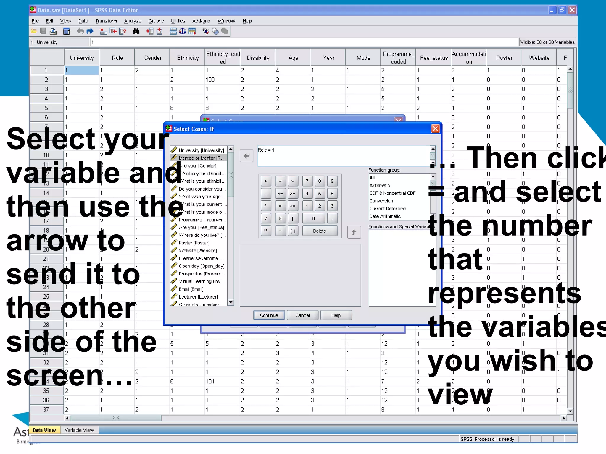 Select your
variable and   … Then click
then use the   = and select
arrow to       the number
send it to     that
the other      represents
side of the    the variables
screen…        you wish to
               view
 