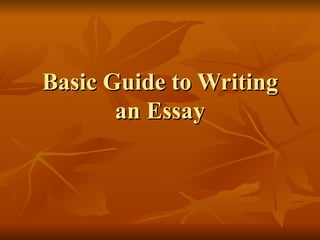 Basic Guide to Writing
       an Essay
 