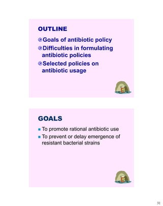 31
OUTLINE
Goals of antibiotic policy
Difficulties in formulating
antibiotic policies
Selected policies on
antibiotic usag...
