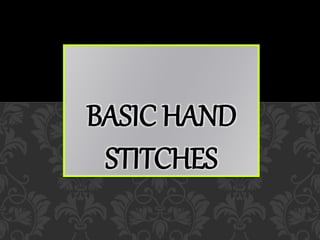 BASIC HAND
STITCHES
 