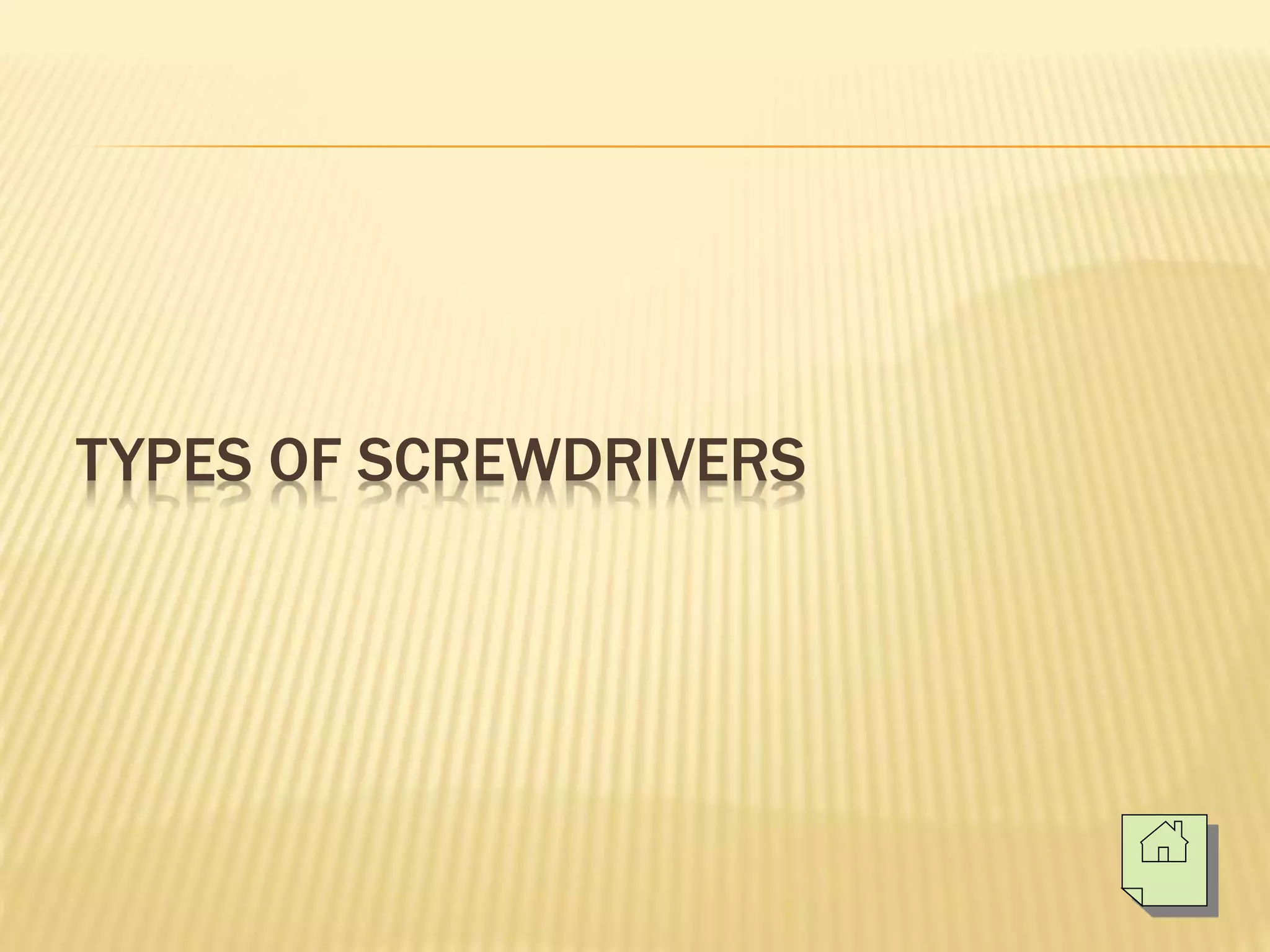 TYPES OF SCREWDRIVERS
 