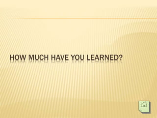 HOW MUCH HAVE YOU LEARNED?
 