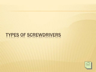 TYPES OF SCREWDRIVERS
 