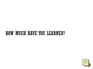 HOW MUCH HAVE YOU LEARNED?
 